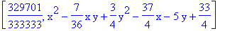 [329701/333333, x^2-7/36*x*y+3/4*y^2-37/4*x-5*y+33/4]